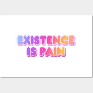 Existence is Pain Posters and Art